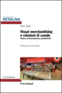 Visual_Merchandising_E_Relazioni_Di_Canale_Valore_Comunicazione,_Produttivita`_-Zaghi_Karin